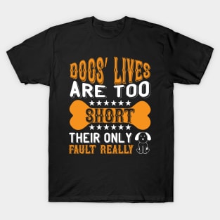 Dogs lives are too short Their only fault really T Shirt For Women Men T-Shirt